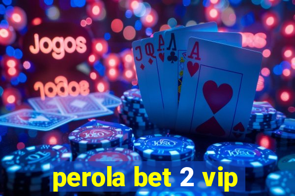 perola bet 2 vip